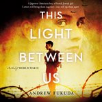 This light between us : a novel of World War II cover image cdn