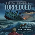 Torpedoed : the true story of the World War II sinking of "The Children's Ship" cover image cdn
