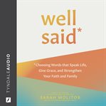 Well Said : Choosing Words that Speak Life, Give Grace, and Strengthen Your Faith and Family cover image cdn