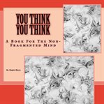 YOU THINK YOU THINK: A BOOK FOR THE NON- cover image cdn