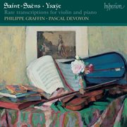 Saint : Saëns & Ysaÿe. Rare Transcriptions for Violin and Piano cover image cdn