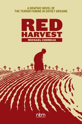 Red harvest : a graphic novel of the terror famine in 1930s Soviet Ukraine cover image