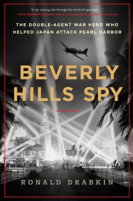 Beverly Hills spy : the double-agent war hero who helped Japan attack Pearl Harbor cover image