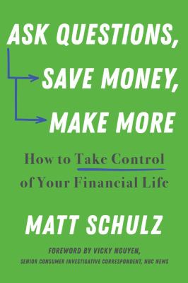 Ask questions, save money, make more : how to take control of your financial life cover image