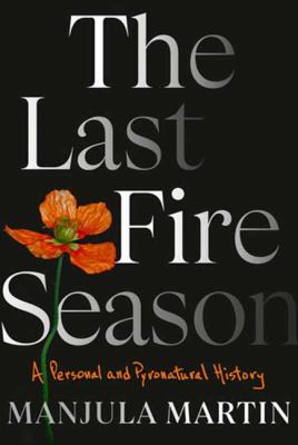 The last fire season : a personal and pyronatural history cover image