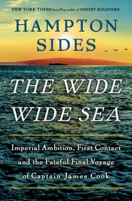 The wide wide sea : imperial ambition, first contact and the fateful final voyage of Captain James Cook cover image