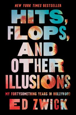 Hits, flops, and other illusions : my fortysomething years in Hollywood cover image