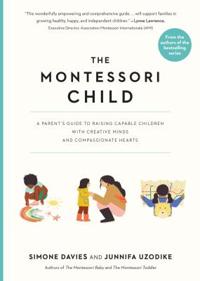 The Montessori child : a parent's guide to raising capable children with creative minds and compassionate hearts  cover image cdn