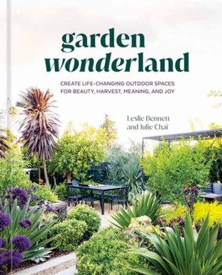 Garden wonderland : creating life-changing outdoor spaces for beauty, harvest, meaning, and joy cover image