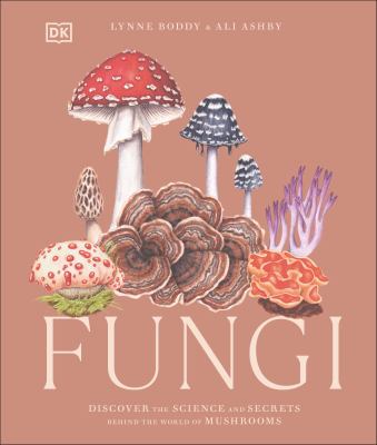 Fungi : discover the science and secrets behind the world of mushrooms cover image