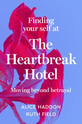 Finding your self at the heartbreak hotel : moving beyond betrayal cover image