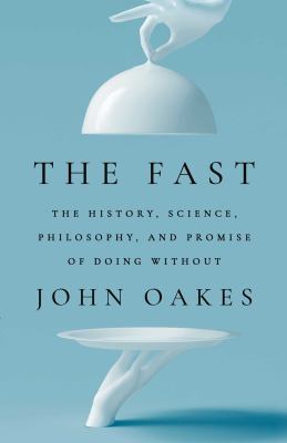 The fast : the history, science, philosophy, and promise of doing without cover image