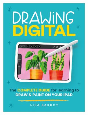 Drawing digital : the complete guide for learning to draw & paint on your iPad cover image