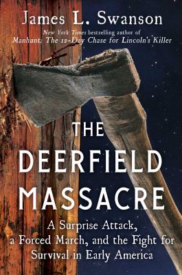 The Deerfield Massacre : a surprise attack, a forced march, and the fight for survival in early America  cover image cdn