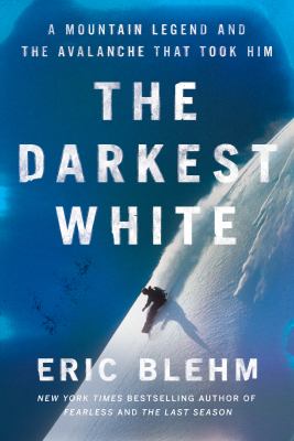 The darkest white : a mountain legend and the avalanche that took him cover image
