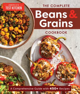 The complete beans & grains cookbook : a comprehensive guide with 450+ recipes cover image