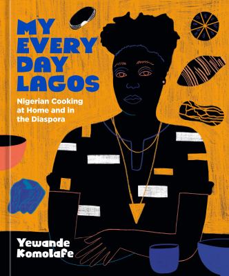 My everyday Lagos : Nigerian cooking at home and in the diaspora cover image