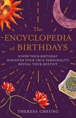 The encyclopedia of birthdays : know your birthday, discover your true personality, reveal your destiny cover image
