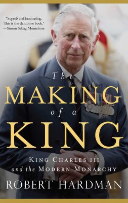 The making of a king : King Charles III and the modern monarchy cover image