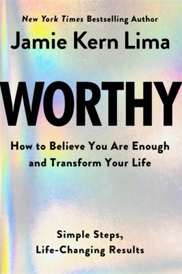 Worthy : how to believe you are enough and transform your life : simple steps, life-changing results cover image