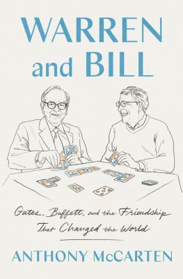 Warren and Bill : Gates, Buffett, and the friendship that changed the world /cAnthony McCarten cover image