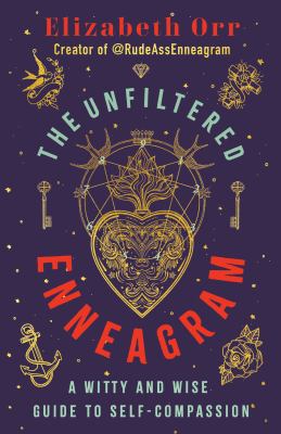 The unfiltered Enneagram : a witty and wise guide to self-compassion cover image