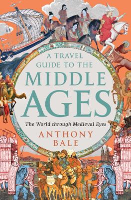 A travel guide to the Middle Ages : the world through medieval eyes cover image