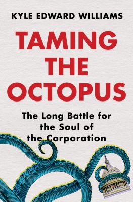 Taming the octopus : the long battle for the soul of the corporation cover image