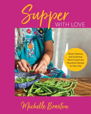 Supper with love : vibrant, delicious, and comforting plant-forward and pescatarian recipes for every day cover image
