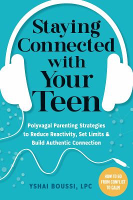Staying connected with your teen : polyvagal parenting strategies to reduce reactivity, set limits & build authentic connection  cover image cdn