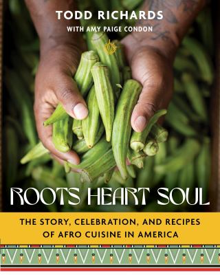 Roots, heart, soul : the story, celebration, and recipes of Afro cuisine in America cover image