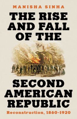 The rise and fall of the second American republic : Reconstruction, 1860-1920 cover image