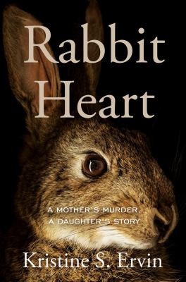 Rabbit heart : a mother's murder, a daughter's story cover image