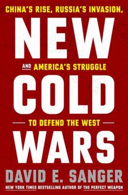 New cold wars : China's rise, Russia's invasion, and America's struggle to defend the West cover image