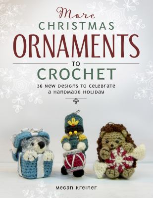 More Christmas ornaments to crochet : 38 new designs to celebrate a handmade holiday cover image
