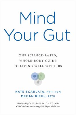 Mind your gut : the science-based, whole-body guide to living well with IBS cover image