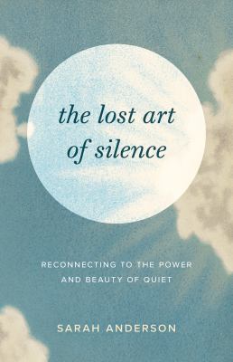The lost art of silence : reconnecting to the power and beauty of quiet cover image