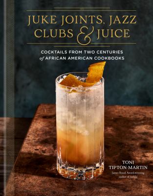 Juke joints, jazz clubs, & juice : cocktails from two centuries of African American cookbooks cover image