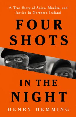 Four shots in the night : a true story of spies, murder, and justice in Northern Ireland cover image