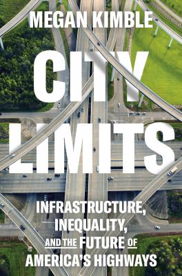 City limits : infrastructure, inequality, and the future of America's highways  cover image cdn