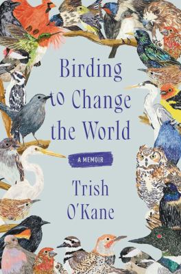 Birding to change the world : a memoir cover image