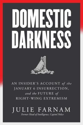Domestic Darkness : An Insider's Account of the January 6th Insurrection, and the Future of Right-wing Extremism cover image
