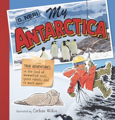 My Antarctica : true adventures in the land of mummified seals, space robots, and so much more cover image