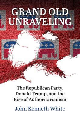 Grand Old Unraveling : the Republican Party, Donald Trump, and the rise of authoritarianism  cover image cdn