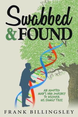 Swabbed & found : an adopted man's DNA journey to discover his family tree cover image