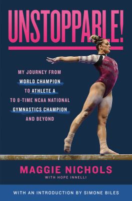 Unstoppable! : my journey from world champion to athlete A to 8 NCAA National gymnastics champion and beyond cover image