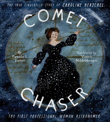 Comet chaser : the true Cinderella story of Caroline Herschel, the first professional woman astronomer  cover image cdn