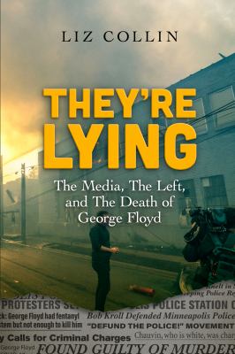 They're lying : the media, the left, and the death of George Floyd cover image
