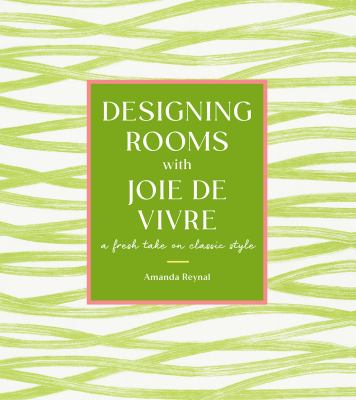 Designing rooms with joie de vivre : a fresh take on classic style cover image