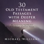 30 Old Testament Passages with Deeper Meaning : The Surprising Significance of Seemingly Ordinary Verses cover image cdn